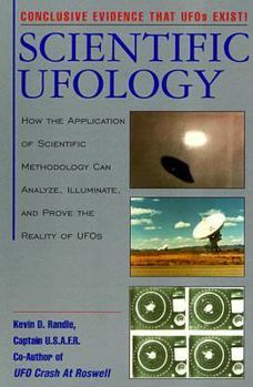 Paperback Scientific Ufology: How the Application of Scientific Methodology Can Analyze, Illuminate, and Prove the Reality of UFOs Book