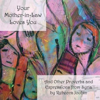 Paperback Your Mother-In-Law Loves You: And Other Proverbs and Expressions from Syria Book