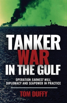 Hardcover Tanker War in the Gulf: Operation Earnest Will, Diplomacy and Seapower in Practice Book