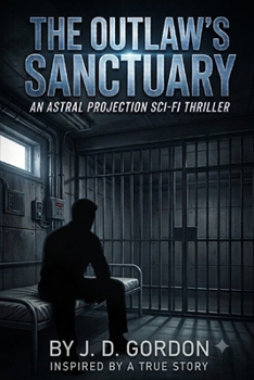 Paperback The Outlaw's Sanctuary: An astral projection sci-fi thriller Book
