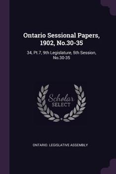 Paperback Ontario Sessional Papers, 1902, No.30-35: 34, Pt.7, 9th Legislature, 5th Session, No.30-35 Book