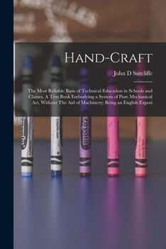 Paperback Hand-craft: The Most Reliable Basis of Technical Education in Schools and Classes. A Text Book Embodying a System of Pure Mechanic Book