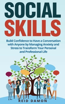 Paperback Social Skills: Build Confidence to Have a Conversation with Anyone by Managing Anxiety and Stress to Transform Your Personal and Professional Life Book