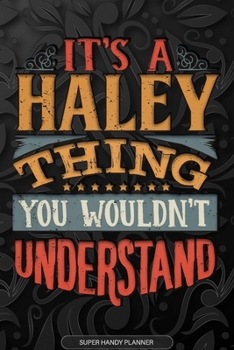 Paperback It's A Haley Thing You Wouldn't Understand: Haley Name Planner With Notebook Journal Calendar Personal Goals Password Manager & Much More, Perfect Gif Book