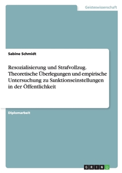 Paperback Resozialisierung und Strafvollzug. Theoretische Überlegungen und empirische Untersuchung zu Sanktionseinstellungen in der Öffentlichkeit [German] Book