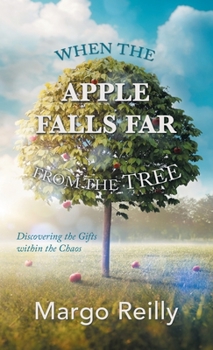 Hardcover When the Apple Falls Far from the Tree: Discovering the Gifts Within the Chaos Book