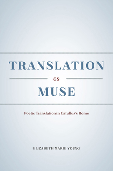 Hardcover Translation as Muse: Poetic Translation in Catullus's Rome Book