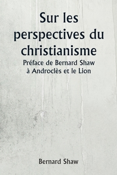 Paperback Sur les perspectives du christianisme Préface de Bernard Shaw à Androclès et le Lion [French] Book