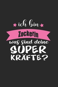 Ich Bin Zockerin Was Sind Deine Superkräfte?: A5 Blanko • Notebook • Notizbuch • Taschenbuch • Journal • Tagebuch - Ein lustiges Geschenk für Freunde ... die beste Zockerin der Welt (German Edition)