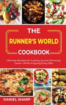 Hardcover The Runner's World Cookbook: Ultimate Recipes for Fueling Up and Slimming Down--While Enjoying Every Bite Book