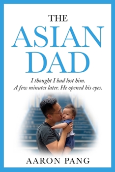 Paperback The Asian Dad: I thought I had lost him. A few minutes later. He opened his eyes. Book