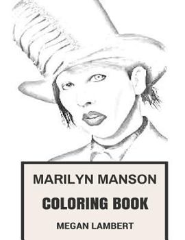 Paperback Marilyn Manson Coloring Book: American Industrial Rock Artist and Satanic Church Priest Shock and Darkness Inspired Adult Coloring Book