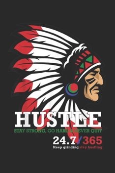 Paperback hustle stay strong, go hard & never quit 24.7/365 keep grinding stay hustling: Hustle hard 247 with Native American gift idea Journal/Notebook Blank L Book