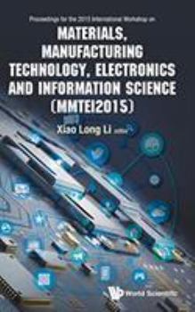 MATERIALS, MANUFACTURING TECHNOLOGY, ELECTRONICS AND INFORMATION SCIENCE - PROCEEDINGS OF THE 2015 INTERNATIONAL WORKSHOP