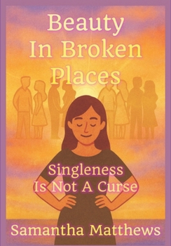 Paperback Beauty In Broken Places: Singleness Is Not A Curse Book