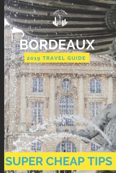 Super Cheap Bordeaux: How to enjoy a $1,000 trip to Bordeaux for $200
