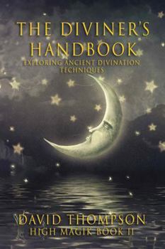 The Diviner's Handbook: Exploring Ancient Divination Techniques (High Magick Studies)