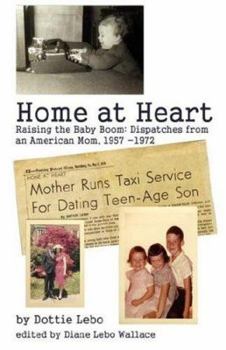 Paperback Home at Heart: Raising the Baby Boom: Dispatches from an American Mom, 1957-1972 Book