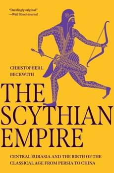 Paperback The Scythian Empire: Central Eurasia and the Birth of the Classical Age from Persia to China Book