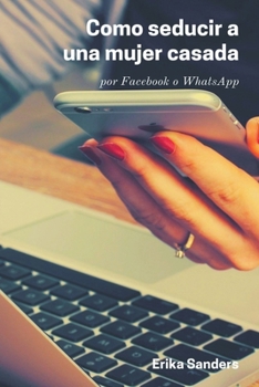 Paperback Como Seducir a una Mujer Casada por Facebook o WhatsApp [Spanish] Book