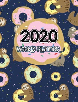 2020 Weekly Planner: Sloth/Donuts Daily Monthly Agenda Schedule Organizer Goals Logbook Reminder Personal Journal 52 week  Jan 1 2020 to Dec 2020 Calendar Diary