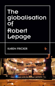 Hardcover Robert Lepage's Original Stage Productions: Making Theatre Global Book