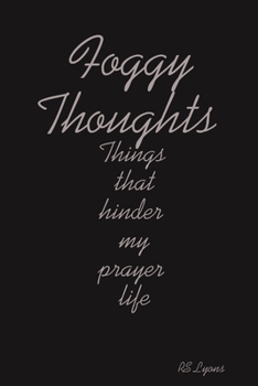 Paperback Foggy Thoughts: Things that hinder my prayer life Book