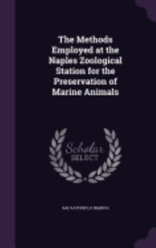 Hardcover The Methods Employed at the Naples Zoological Station for the Preservation of Marine Animals Book