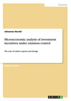 Paperback Microeconomic analysis of investment incentives under emission control: The case of carbon capture and storage Book