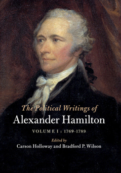 Paperback The Political Writings of Alexander Hamilton: Volume 1, 1769-1789 Book