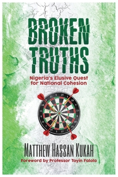 Paperback Broken Truths: Nigeria's Elusive Quest for National Cohesion Book