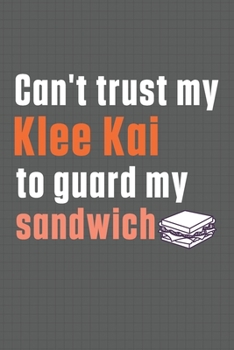 Can't trust my Klee Kai to guard my sandwich: For Klee Kai Dog Breed Fans