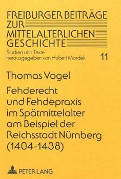 Hardcover Fehderecht Und Fehdepraxis Im Spaetmittelalter Am Beispiel Der Reichsstadt Nuernberg (1404-1438) [German] Book