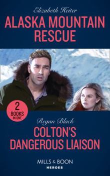 Paperback Alaska Mountain Rescue / Colton's Dangerous Liaison: Alaska Mountain Rescue / Colton's Dangerous Liaison (The Coltons of Grave Gulch) Book