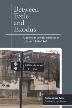 Hardcover Between Exile and Exodus: Argentinian Jewish Immigration to Israel, 1948-1967 Book