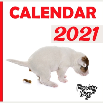 Pooping Dogs 2021 Calendar: Beautiful Joke, Funny Gag Gift for Dog Lovers Calendar