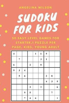 Paperback SUDOKU for KIDS: 50 Easy Level Games for Starter: 1 Puzzle per Page, Brain Training Games, Sudoku Puzzles Book, Teen, Young Adult, Adul Book