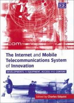 Hardcover The Internet and Mobile Telecommunications System of Innovation: Developments in Equipment, Access and Content Book