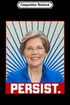 Paperback Composition Notebook: Persist Elizabeth Warren 2020 Slogan Feminist Voter Fun Gift Premium Journal/Notebook Blank Lined Ruled 6x9 100 Pages Book