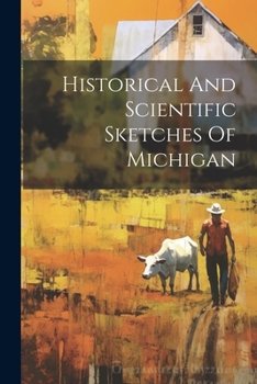 Paperback Historical And Scientific Sketches Of Michigan Book