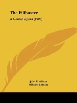 Paperback The Filibuster: A Comic Opera (1905) Book