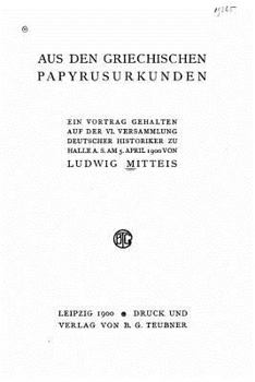 Paperback Aus den Griechischen papyrusurkunden ein vortrag gehalten auf der VI versammlung Deutscher historiker zu Halle a. s. am 5. April 1900 [German] Book