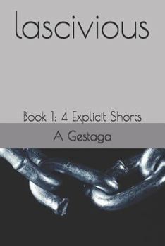 Paperback Lascivious: Book 1: 4 Explicit Shorts Book