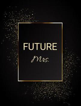 FUTURE Mrs.: Large Wedding Planner & Organizer -150 Pages, Budget, Timeline, Checklists, Guest List, Table Seating & MORE! (Wedding Planners and Organizers) v11