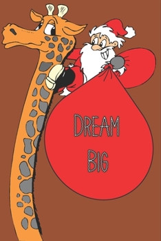 Dream Big : Journal / Notebook Christmas Gifts For Giraffe Lovers: Size at 6 x 9 with 120 lined Page a Great Birthday Gift, Christmas Gift, Easter Gift, Thanksgiving Gift..
