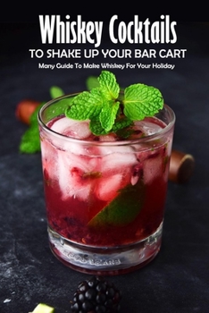 Paperback Whiskey Cocktails to Shake Up Your Bar Cart: Many Guide To Make Whiskey For Your Holiday: Whiskey Cocktails Guide Book