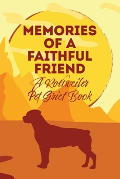 Paperback Memories of a Faithful Friend - A Rottweiler Pet Grief Book: Sundown Pet Bereavement Journal Book