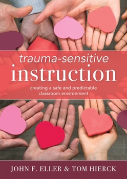 Paperback Trauma-Sensitive Instruction: Creating a Safe and Predictable Classroom Environment (Strategies to Support Trauma-Impacted Students and Create a Pos Book