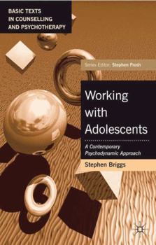 Working with Adolescents: A Contemporary Psychodynamic Approach. Basic Text in Counselling and Psychotherapy. - Book  of the Basic Texts in Counselling and Psychotherapy