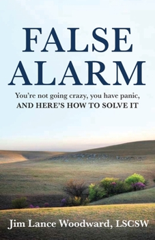 Paperback False Alarm: You're Not Going Crazy, You Have Panic, and Here's How to Solve It Book